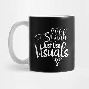 Shhhh Just Use Visuals Mug
